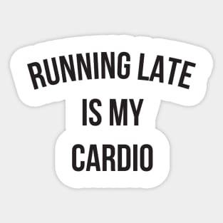 Running Late Is My Cardio funny gym Sticker